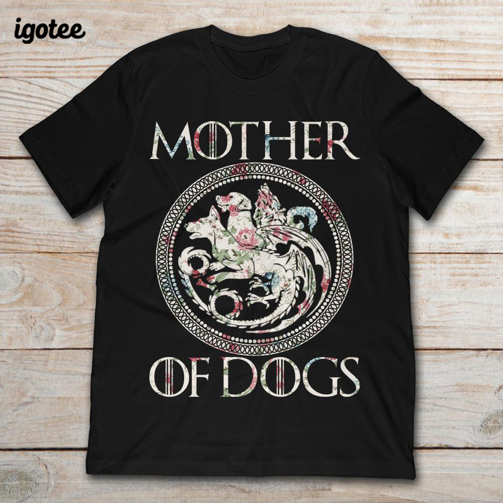 Games Of Thrones Mother Of Dogs Shirt