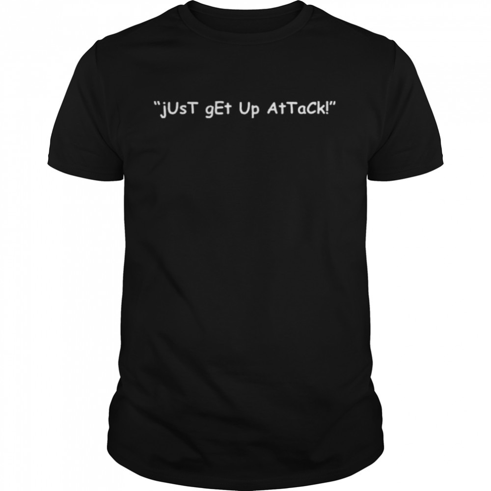 Just Get Up Attack T-Shirt