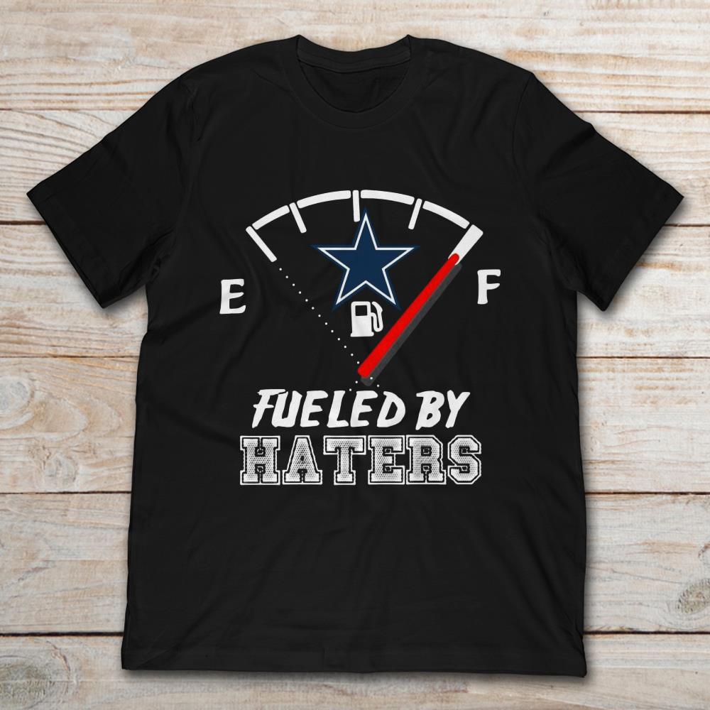 Dallas Cowboys Fueled By Haters T Shirt