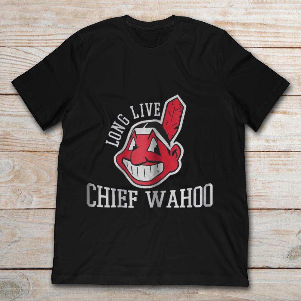 Long Live Chief Wahoo Cleveland Indians Funny