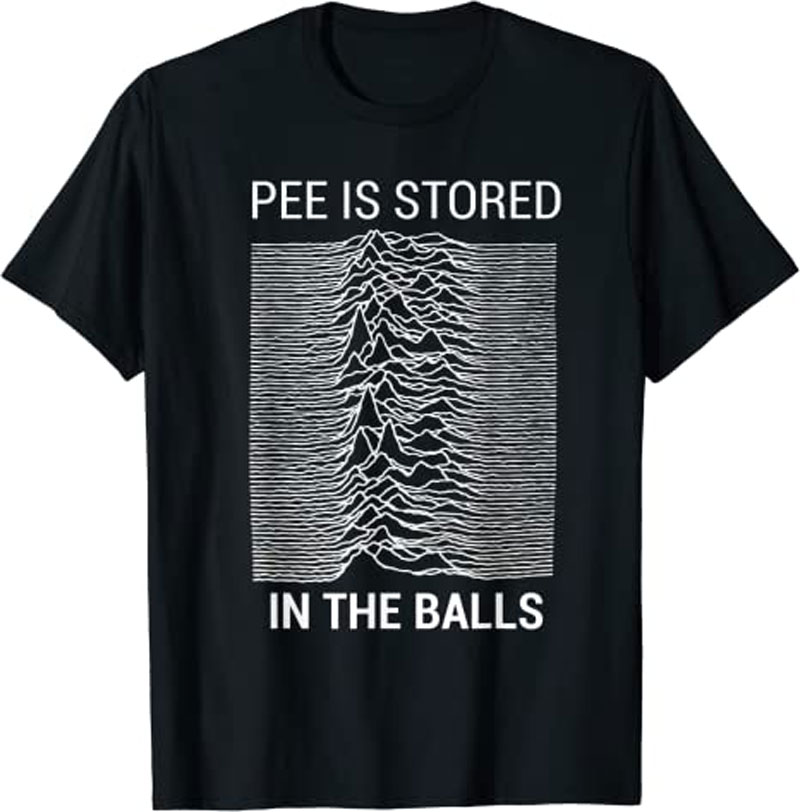 Pee is Stored in the Balls T-Shirt
