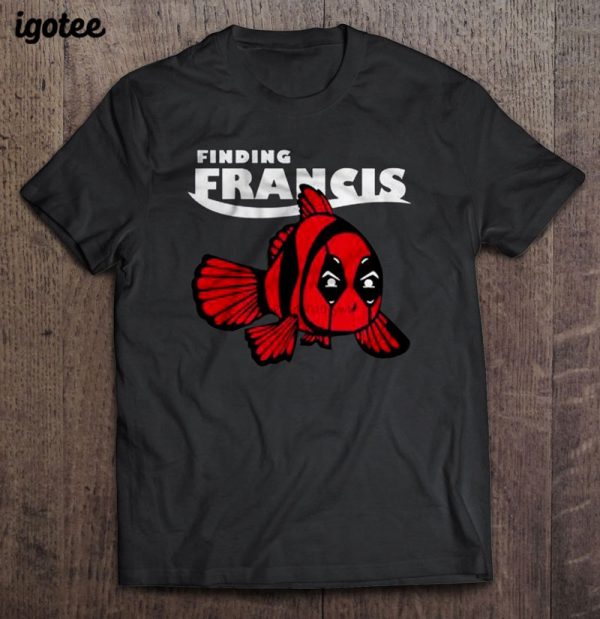 Finding Francis Deadpool Shirt