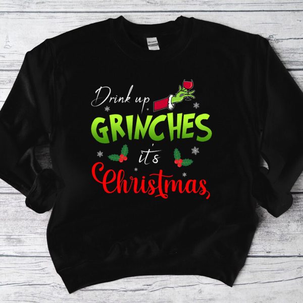 sweatershirt Drink Up Grinches Its Christmas T Shirt vFohw